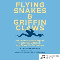 Flying Snakes and Griffin Claws - Adrienne Mayor - Hörbuch