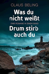 Was du nicht weißt / Drum stirb auch du: Zwei Romane in einem Band - Claus Beling - E-Book