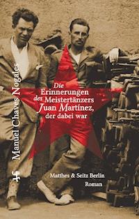 Die Erinnerungen des Meistertänzers Juan Martinez, der dabei war - Manuel Chaves Nogales - E-Book