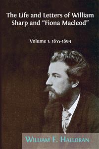 The Life and Letters of William Sharp and "Fiona Macleod". Volume 1: 1855–1894 - William F. Halloran - E-Book