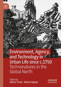 Environment, Agency, and Technology in Urban Life since c.1750 -  - E-Book