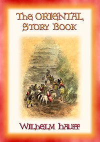 THE ORIENTAL STORY BOOK - Eastern Adventures and Stories - Wilhelm  Hauff - E-Book