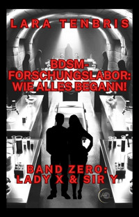 BDSM-Forschungslabor: Wie alles begann! - Lara Tenbris - E-Book
