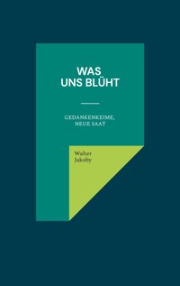 Was uns blüht - Walter Jakoby - E-Book