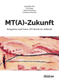 MT(A)-Zukunft: Kompetenz und Vision. MT-Berufe im Aufbruch - Christiane Maschek - E-Book