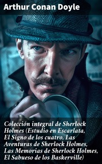 Colección integral de Sherlock Holmes (Estudio en Escarlata, El Signo de los cuatro, Las Aventuras de Sherlock Holmes, Las Memorias de Sherlock Holmes, El Sabueso de los Baskerville) - Arthur Conan Doyle - E-Book
