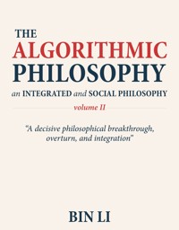The Algorithmic Philosophy Volume II - Bin Li - E-Book