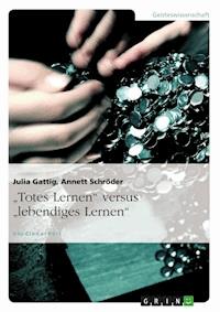 „Totes Lernen“ versus „lebendiges Lernen“ - Julia Gattig - E-Book