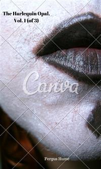 The Harlequin Opal, Vol. 1 (of 3) - Fergus Hume - E-Book