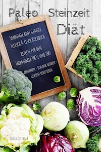 Paleo Steinzeit Diät Smoothie Brot Gemüse Fleisch & Fisch Kochbuch Rezepte für den Thermomix TM31 und TM5 Abnehmen - Schlank werden - Gewicht reduzieren - Anna Dietrich  - E-Book
