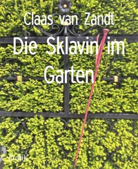 Die Sklavin im Garten - Claas van Zandt - E-Book