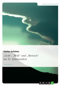 "Gott", "Welt" und "Mensch" im 21. Jahrhundert - Stefan Schütze - E-Book