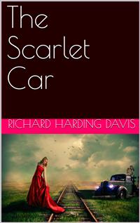 The Scarlet Car - Richard Harding Davis - E-Book