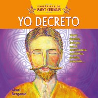 Yo decreto con Saint Germain. Amor, familia, trabajo , salud, abundancia, equilibrio, perdón, sanación... - Ali Karina Luna Flores (Akari) - Hörbuch