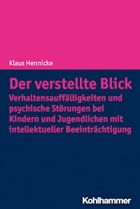Der verstellte Blick: Verhaltensauffälligkeiten und psychische Störungen bei Kindern und Jugendlichen mit intellektueller Beeinträchtigung - Klaus Hennicke - E-Book