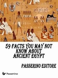 59 facts you may not know about Ancient Egypt - Passerino Editore - E-Book
