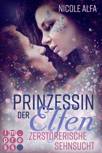 Prinzessin der Elfen 3: Zerstörerische Sehnsucht - Nicole Alfa - E-Book