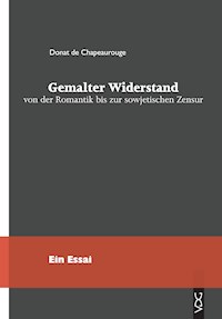 Gemalter Widerstand von der Romantik bis zur sowjetischen Zensur - Donat de Chapeaurouge - E-Book