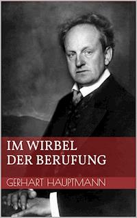 Im Wirbel der Berufung - Gerhart Hauptmann - E-Book