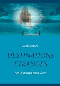 Destinations étranges - Audrey Degal - E-Book