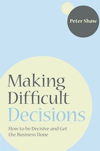 Making Difficult Decisions - Peter J. A. Shaw - E-Book