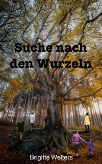Suche nach den Wurzeln - Brigitte Welters - E-Book