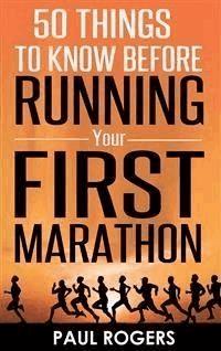 50 Things to Know Before Running Your First Marathon - Paul Rogers - E-Book