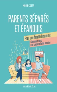 Parents séparés et épanouis pour une famille heureuse - Marie Costa - E-Book