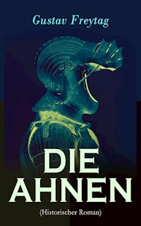DIE AHNEN (Historischer Roman) - Gustav Freytag - E-Book
