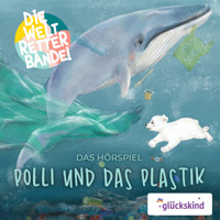 Die Weltretterbande - Polli und das Plastik (glückskind-Edition) - Rudolf K. Wernicke - Hörbuch