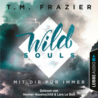 Mit dir für immer - Wild Souls, Band 2 - T. M. Frazier - Hörbuch