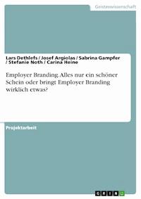 Employer Branding. Alles nur ein schöner Schein oder bringt Employer Branding wirklich etwas? - Lars Dethlefs - E-Book