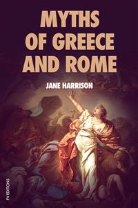 Myths of Greece and Rome - Jane Harrison. - E-Book