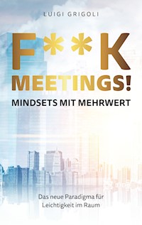 F**k Meetings Mindsets mit Mehrwert - Luigi Grigoli - E-Book