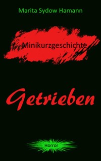 Getrieben - Minikurzgeschichte - Marita Sydow Hamann - kostenlos E-Book