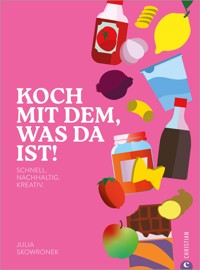 Koch mit dem, was da ist! - Julia Skowronek - E-Book