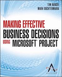 Making Effective Business Decisions Using Microsoft Project -  - E-Book