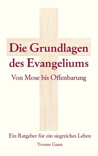 Grundlagen des Evangeliums - Yvonne Gaam - E-Book
