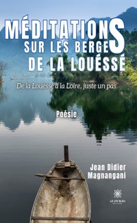Méditations sur les berges de la Louéssé - Jean Didier Magnangani - E-Book