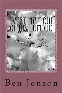 Every Man Out of His Humor - Ben Jonson - E-Book
