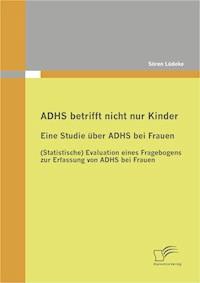 ADHS betrifft nicht nur Kinder: Eine Studie über ADHS bei Frauen - Sören Lüdeke - E-Book