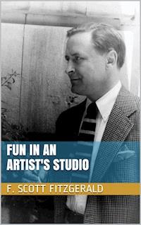 Fun in an Artist's Studio - F. Scott Fitzgerald - E-Book