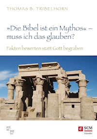 "Die Bibel ist ein Mythos" – muss ich das glauben? - Thomas B. Tribelhorn - E-Book
