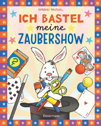 Ich bastel meine Zaubershow - 15 spannende Zaubertricks und Bastelanleitungen für Kinder ab 8 Jahren - Norbert Pautner - E-Book