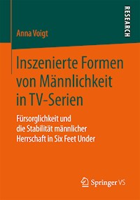 Inszenierte Formen von Männlichkeit in TV-Serien - Anna Voigt - E-Book