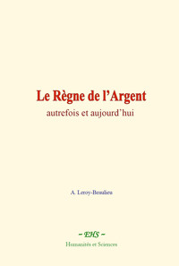 Le Règne de l’Argent - A. Leroy-Beaulieu - E-Book