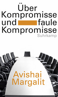 Über Kompromisse - und faule Kompromisse - Avishai Margalit - E-Book