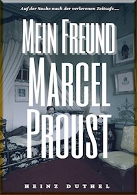 HEINZ DUTHEL : MEIN FREUND MARCEL PROUST - Heinz Duthel - E-Book