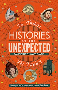 Histories of the Unexpected: The Tudors - Sam Willis - E-Book