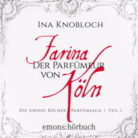 Farina - Der Parfümeur von Köln - Die große Kölner Parfümsaga, Teil 1 (Ungekürzt) - Ina Knobloch - Hörbuch